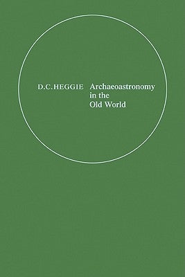 Archaeoastronomy in the Old World by Heggie, D. C.