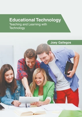 Educational Technology: Teaching and Learning with Technology by Gallegos, Joey