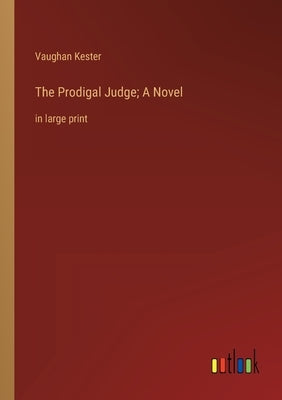 The Prodigal Judge; A Novel: in large print by Kester, Vaughan