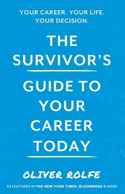 The Survivors Guide To Your Career Today by Rolfe, Oliver