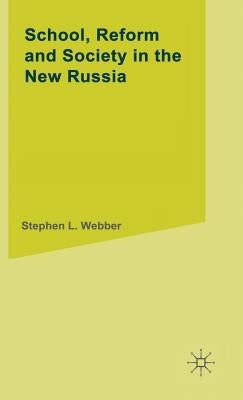 School, Reform and Society in the New Russia by Webber, S.