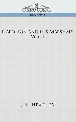 Napoleon and His Marshals, Volume 1 by Headley, J. T.