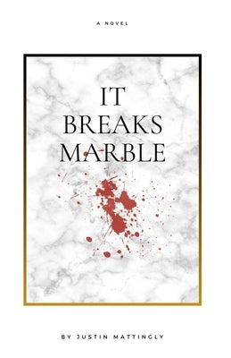 It Breaks Marble by Mattingly, Justin