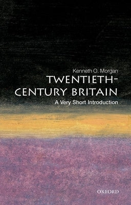 Twentieth-Century Britain: A Very Short Introduction by Morgan, Kenneth O.