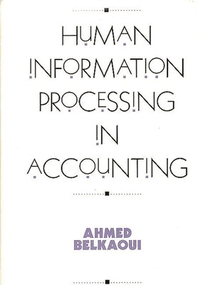 Human Information Processing in Accounting by Belkaoui, Ahmed