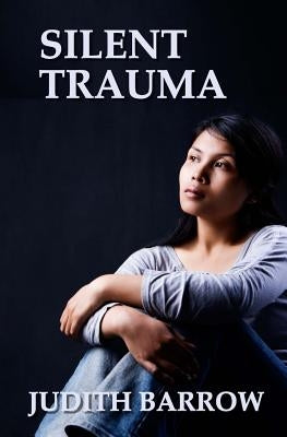 Silent Trauma by Barrow, Judith