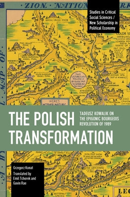 The Polish Transformation: Tadeusz Kowalik on the Epigonic Bourgeois Revolution of 1989 by Konat, Grzegorz