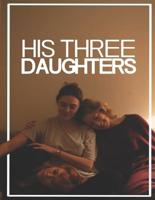 His Three Daughters: The Screenplay by Perrella, Lauren