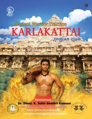 Karlakattai: Ancient Warrior Practice by Dr (Hon) K. Jothi Senthil Kannan