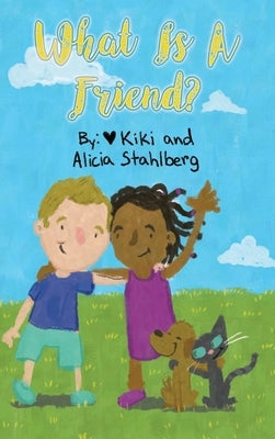 What is a friend? by Stahlberg, Kiki