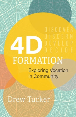 4D Formation: Exploring Vocation in Community by Tucker, Drew