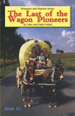 The Last of the Wagon Pioneers by Probst, John And Patty