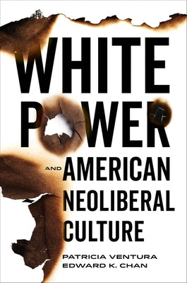 White Power and American Neoliberal Culture by Chan, Edward K.