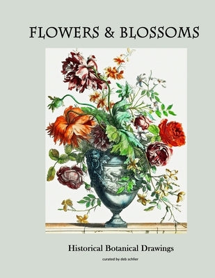 Flowers & Blossoms: Historical Botanical Drawings by Schlier, Deb