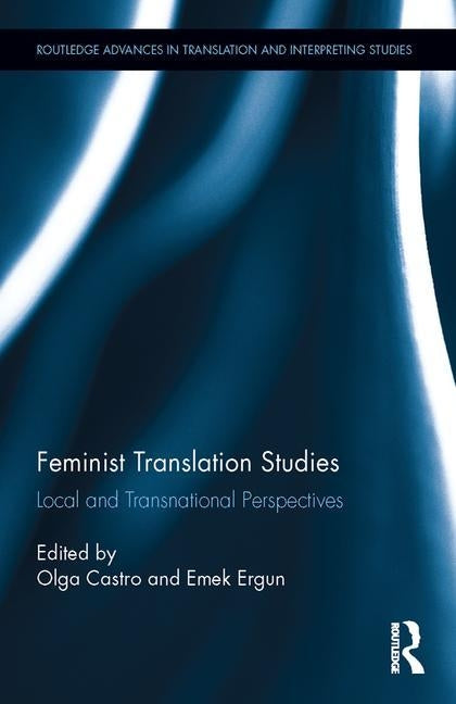 Feminist Translation Studies: Local and Transnational Perspectives by Castro, Olga