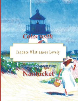 Color with Candace Whittemore Lovely Nantucket: The Impressionist Way by Lovely, Candace Whittemore