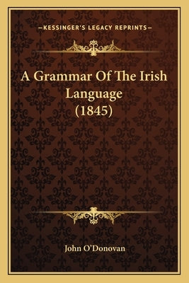 A Grammar Of The Irish Language (1845) by O'Donovan, John