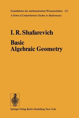 Basic Algebraic Geometry by Shafarevich, I. R.