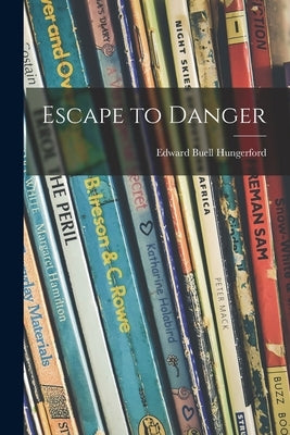Escape to Danger by Hungerford, Edward Buell 1900-