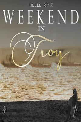 The Weekend in Troy by Rink, Helle