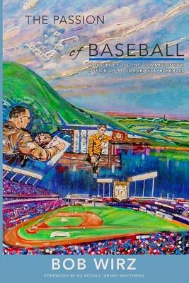 The Passion of Baseball by Wirz, Bob