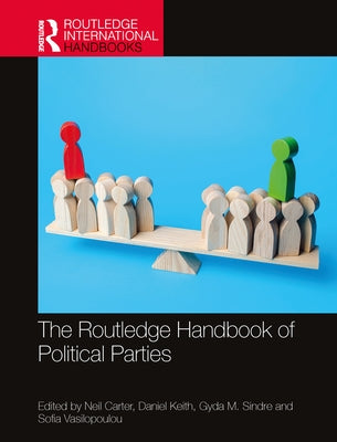 The Routledge Handbook of Political Parties by Carter, Neil