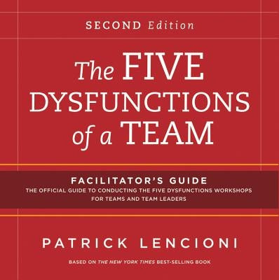 The Five Dysfunctions of a Team: Facilitator's Guide Set by Lencioni, Patrick M.