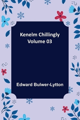 Kenelm Chillingly - Volume 03 by Lytton, Edward Bulwer Lytton