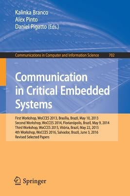 Communication in Critical Embedded Systems: First Workshop, Wocces 2013, Brasília, Brazil, May, 10, 2013, Second Workshop, Wocces 2014, Florianópolis, by Branco, Kalinka