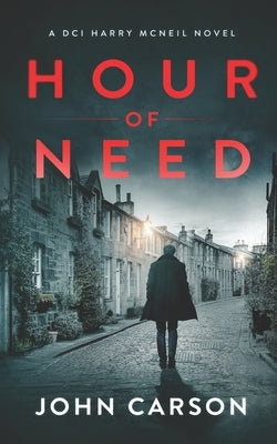 Hour of Need: A Scottish Crime Thriller by Carson, John