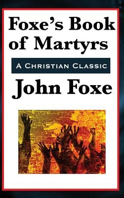 Foxe's Book of Martyrs by Foxe, John
