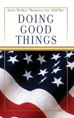 Doing Good Things by Wacholtz, Steve No Bull