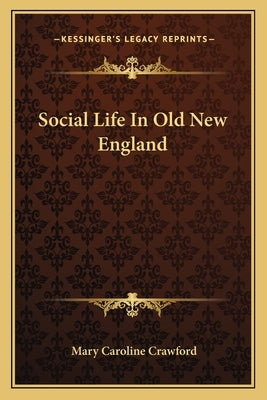 Social Life In Old New England by Crawford, Mary Caroline