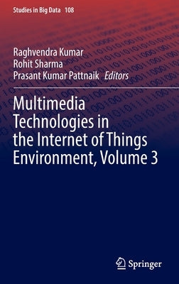Multimedia Technologies in the Internet of Things Environment, Volume 3 by Kumar, Raghvendra