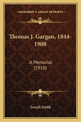 Thomas J. Gargan, 1844-1908: A Memorial (1910) by Smith, Joseph