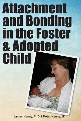 Attachment and Bonding in the Foster and Adopted Child by Kenny Jd, Peter