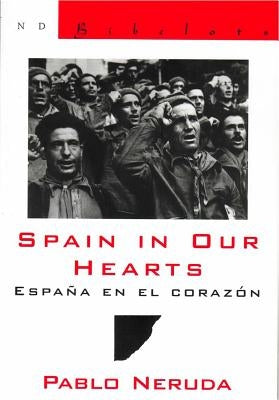 Spain in Our Hearts: Espana En El Corazon by Neruda, Pablo