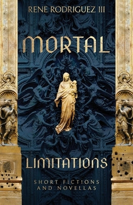 Mortal Limitations by Rodriguez, Rene, III