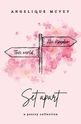 Set Apart: a poetry collection about the Christian journey from worldly to godly by McVey, Angelique