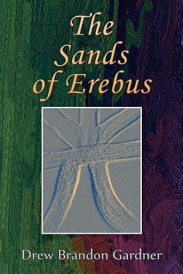 The Sands of Erebus by Gardner, Drew Brandon