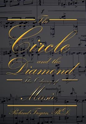 The Circle and the Diamond: The Odyssey of Music by Trogan Ph. D., Roland