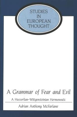 A Grammar of Fear and Evil: A Husserlian-Wittgensteinian Hermeneutic by McCormick, E. Allen