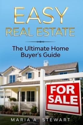 Easy Real Estate: The Ultimate Home Buyer's Guide by Stewart, Geraldine C.
