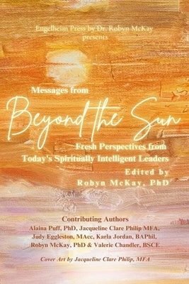 Messages from Beyond the Sun: Fresh Perspectives from Today's Spiritually Intelligent Leaders by Puff, Alaina