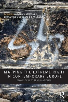 Mapping the Extreme Right in Contemporary Europe: From Local to Transnational by Mammone, Andrea