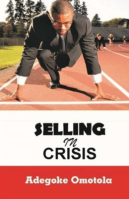 Selling in Crisis by Omotola, Adegoke
