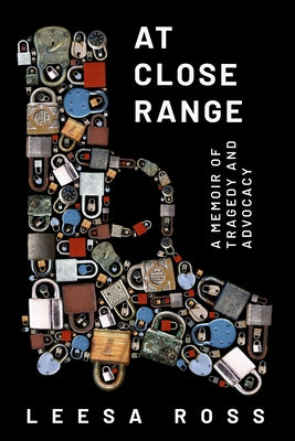 At Close Range: A Memoir of Tragedy and Advocacy by Ross, Leesa