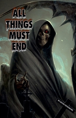 All Things Must End by Densmore, Kevin