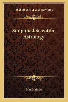 Simplified Scientific Astrology by Heindel, Max