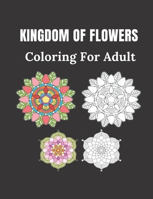 Kingdom of Flowers Coloring For Adult: 100 pages of flowers size 8.5" 11" by Coloring, Wise